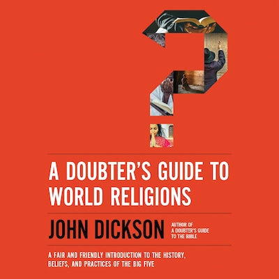 A Doubter's Guide to World Religions