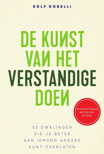 De kunst van het verstandige doen: 52 dwalingen die je beter aan iemand anders kunt overlaten