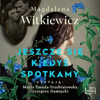 Jeszcze się kiedyś spotkamy – okładka audiobooka, autor Magdalena Witkiewicz