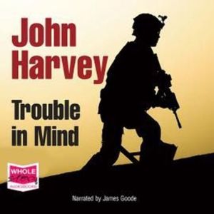 Trouble in Mind – okładka audiobooka, autor John Harvey