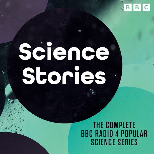 Science Stories: The complete BBC Radio 4 popular science series – omslag til lydbogen af Naomi Alderman, Simon Schaffer, Kevin Fong, Tracey Logan