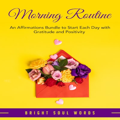 Morning Routine: An Affirmations Bundle to Start Each Day with Gratitude and Positivity – omslag till ljudboken av Bright Soul Words