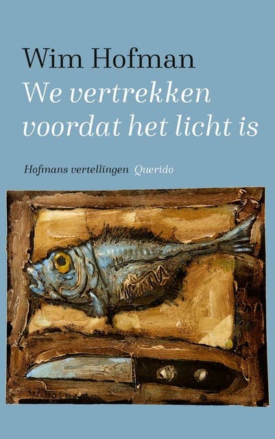 We vertrekken voordat het licht is: Hofmans vertellingen