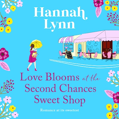 Love Blooms at the Second Chances Sweet Shop - The Holly Berry Sweet Shop Series, Book 2 (Unabridged)