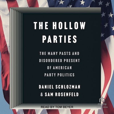 The Hollow Parties – omslag til lydbogen af Daniel Schlozman, Sam Rosenfeld