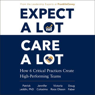 Expect A Lot, Care A Lot: How 6 Critical Practices Create High-Performing Teams