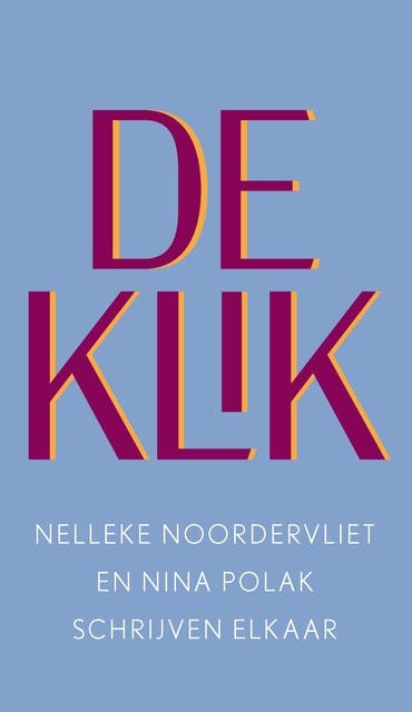 De klik: Nelleke Noordervliet en Nina Polak schrijven elkaar – omslag van het luisterboek van Nelleke Noordervliet,Nina Polak