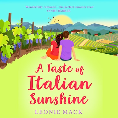 A Taste of Italian Sunshine - A BRAND NEW perfect uplifting Italian summer romance from Leonie Mack for 2023 (Unabridged)