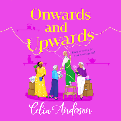 Onwards and Upwards - A BRAND NEW hilarious, uplifting read from Celia Anderson for 2025 (Unabridged)