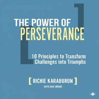 The Power of Perseverance: 10 Principles to Turn Challenges into Triumphs – omslag till ljudboken av Dave Moore, Richie Karaburun