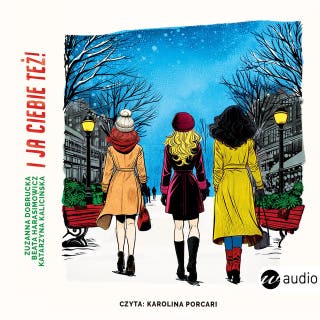 I ja ciebie też! – okładka audiobooka, autor Zuzanna Dobrucka, Beata Harasimowicz, Katarzyna Kalicińska