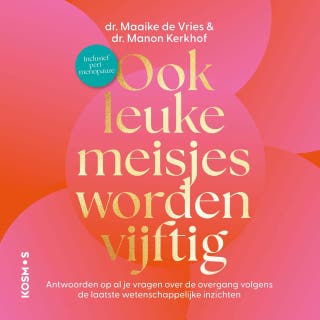 Ook leuke meisjes worden vijftig: Antwoorden op al je vragen over de overgang volgens de laatste wetenschappelijke inzichten