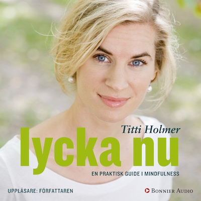 Lycka nu : en praktisk guide i mindfulness