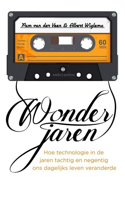 Wonderjaren: Hoe technologie in de jaren tachtig en negentig ons dagelijks leven veranderde – omslag van het luisterboek van Albert Wiglema,Pam van der Veen