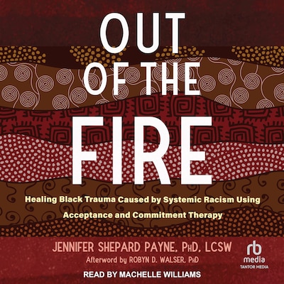 Out of the Fire – omslag til lydbogen af Jennifer Shepard Payne, PhD, LCSW