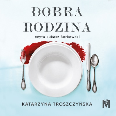 Dobra rodzina – okładka audiobooka, autor Katarzyna Troszczyńska