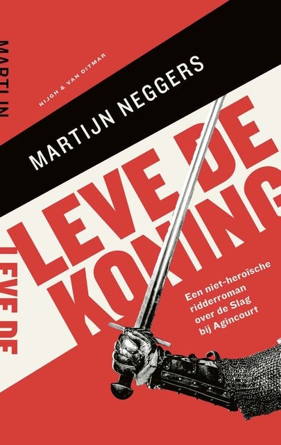 Leve de koning: Een niet-heroïsche ridderroman over de Slag bij Agincourt