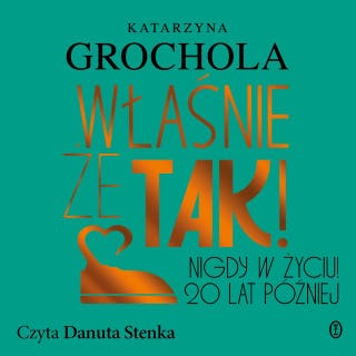 Właśnie że tak! Nigdy w życiu! 20 lat później – okładka audiobooka, autor Katarzyna Grochola