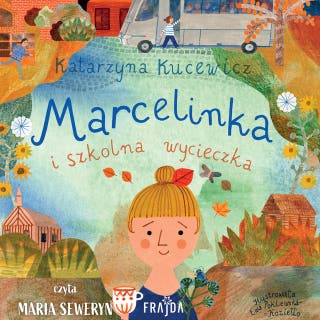 Marcelinka i szkolna wycieczka – okładka audiobooka, autor Katarzyna Kucewicz