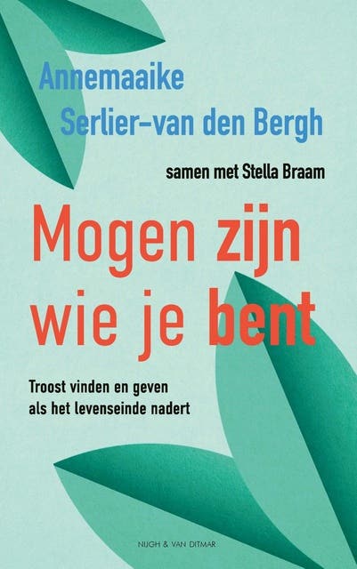 Mogen zijn wie je bent: Troost vinden en geven als het levenseinde nadert – omslag van het luisterboek van Annemaaike Serlier-van den Bergh,Stella Braam