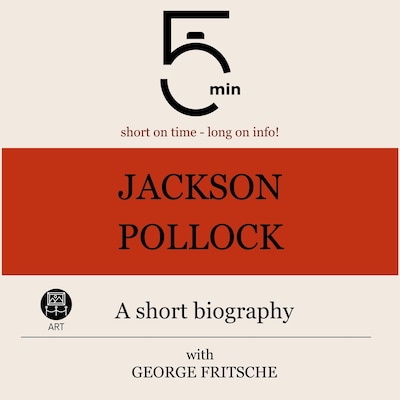 Jackson Pollock: A short biography – omslag til lydbogen af 5 Minutes, 5 Minute Biographies, George Fritsche