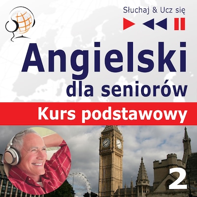 Angielski dla seniorów. Kurs podstawowy – Słuchaj & Ucz się: Część 2. Życie codzienne – okładka audiobooka, autor Dorota Guzik