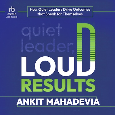 Quiet Leader, Loud Results – omslag til lydbogen af Ankit Mahadevia