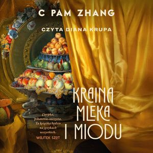 Kraina mleka i miodu – okładka audiobooka, autor C Pam Zhang