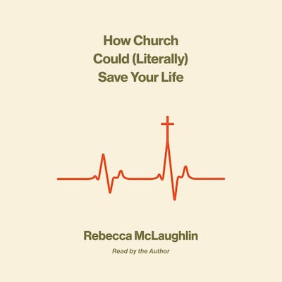 How Church Could (Literally) Save Your Life – omslag til lydbogen af Rebecca McLaughlin