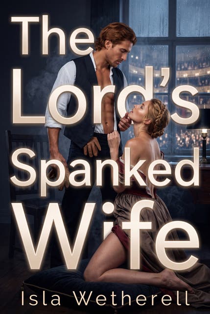 The Lord's Spanked Wife: Historical Erotic Corporal Punishment Exhibitionism Romance – omslag til lydbogen af Isla Wetherell