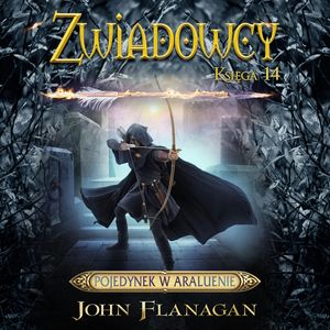Pojedynek w Araluenie. Zwiadowcy. Tom 14 – okładka audiobooka, autor John Flanagan
