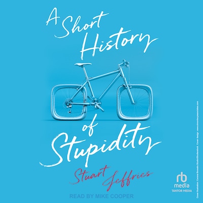 A Short History of Stupidity – omslag til lydbogen af Stuart Jeffries