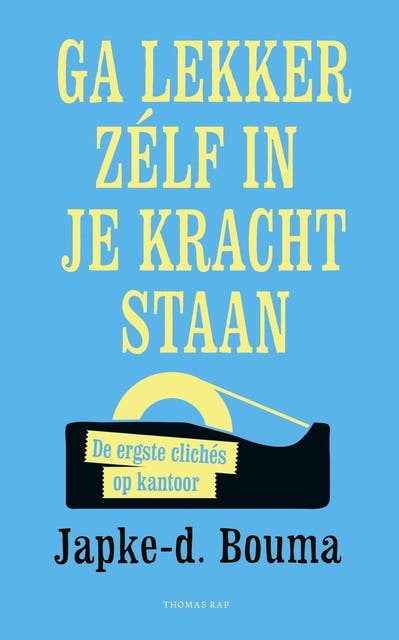 Ga lekker zelf in je kracht staan: de ergste clichés op kantoor – omslag van het luisterboek van Japke-d. Bouma