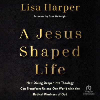 A Jesus-Shaped Life – omslag til lydbogen af Lisa Harper