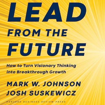 Lead from the Future – omslag til lydbogen af Mark W. Johnson, Josh Suskewicz