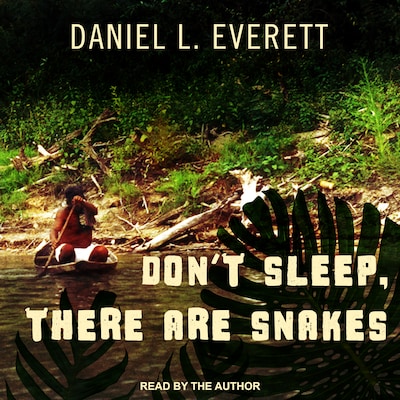 Don't Sleep, There Are Snakes – omslag til lydbogen af Daniel L. Everett