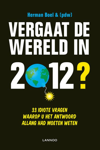 Vergaat de wereld in 2012?: 33 idiote vragen waarop u het antwoord allang had moeten weten – omslag van het luisterboek van Herman Boel,Patrick De Witte