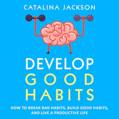 Develop Good Habits – omslag til lydbogen af Catalina Jackson