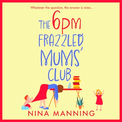The 6pm Frazzled Mums' Club - A BRAND NEW laugh-out-loud, relatable read from bestseller Nina Manning for 2023 (Unabridged) – omslag til lydbogen af Nina Manning