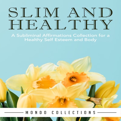 Slim and Healthy: A Subliminal Affirmations Collection for a Healthy Self Esteem and Body – omslag til lydbogen af Mondo Collections