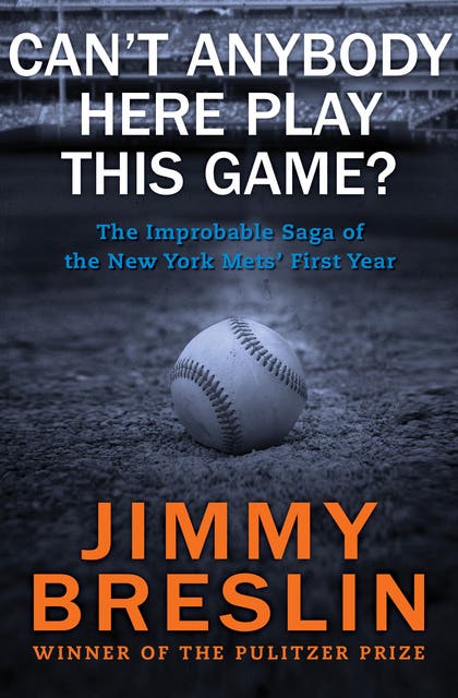 Can't Anybody Here Play This Game?: The Improbable Saga of the New York Mets' First Year – omslag til lydbogen af Jimmy Breslin