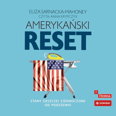 Amerykański reset. Stany (jeszcze) Zjednoczone od podszewki – okładka audiobooka, autor Eliza Sarnacka-Mahoney