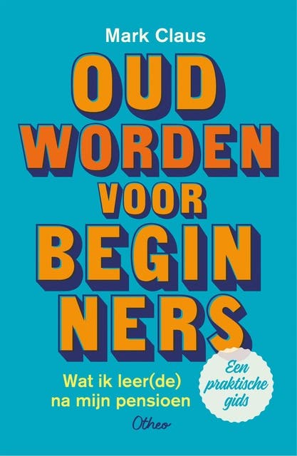 Oud worden voor beginners: Wat ik leer(de) na mijn pensioen – omslag van het luisterboek van Mark Claus
