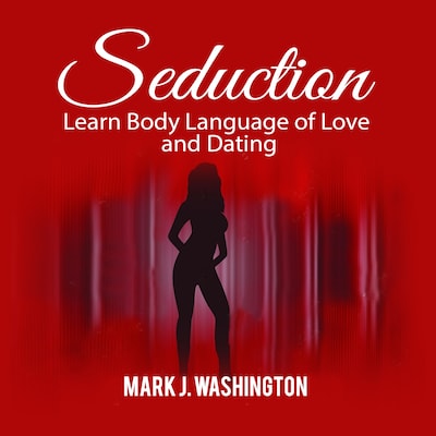 Seduction: Learn Body Language of Love and Dating – omslag til lydbogen af Mark J. Washington