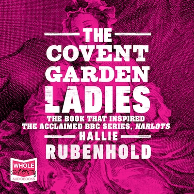 The Covent Garden Ladies – omslag til lydbogen af Hallie Rubenhold