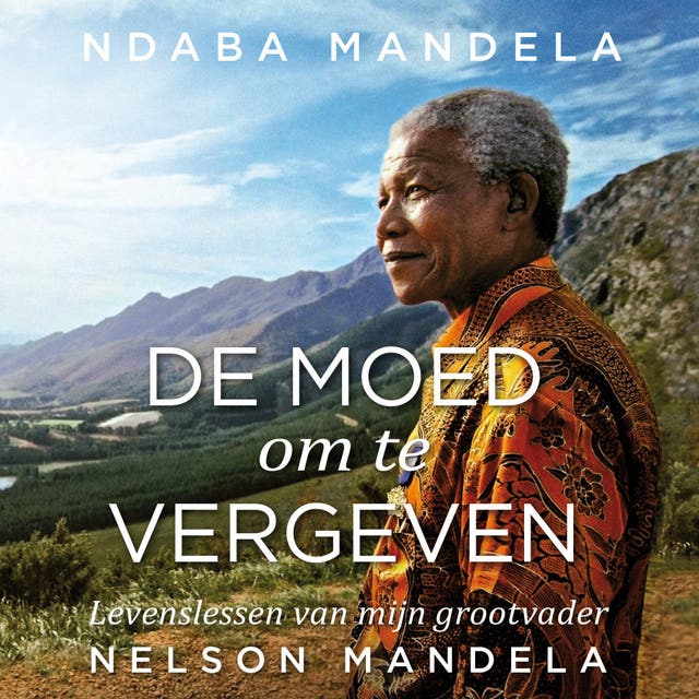 De moed om te vergeven: Levenslessen van mijn grootvader Nelson Mandela – omslag van het luisterboek van Ndaba Mandela