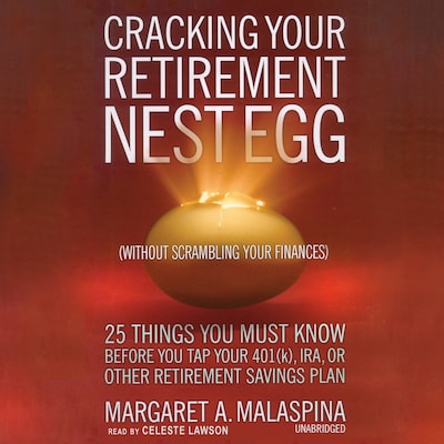 Cracking Your Retirement Nest Egg (without Scrambling Your Finances) – omslag til lydbogen af Margaret A. Malaspina