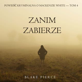 Zanim zabierze (Powieść kryminalna o Mackenzie White — Tom 4) – okładka audiobooka, autor Blake Pierce