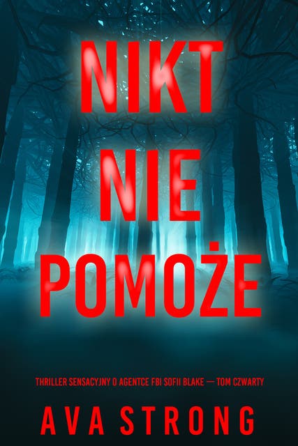 Nikt nie pomoże (Thriller sensacyjny o agentce FBI Sofii Blake — Tom czwarty)