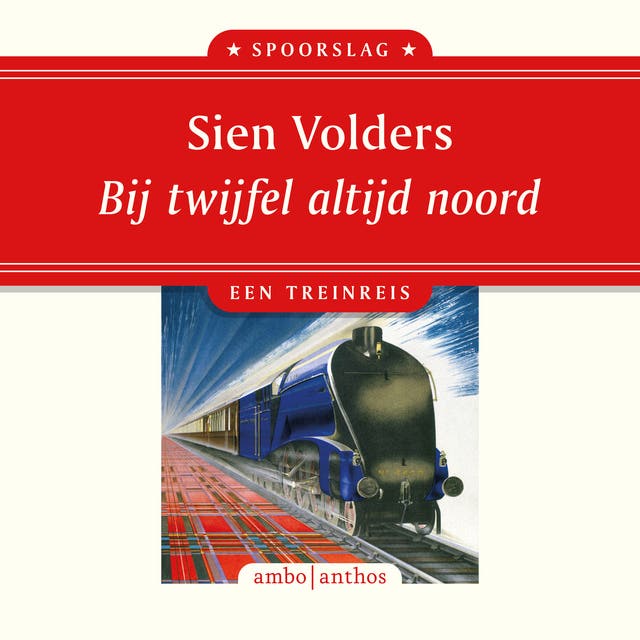 Bij twijfel altijd noord: Een treinreis